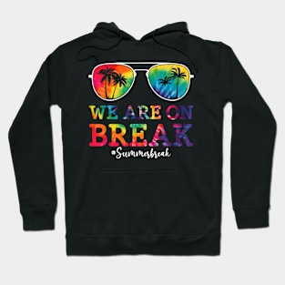 We Are On A Break Summer Break Teacher Sunglasses Tie Dye Hoodie